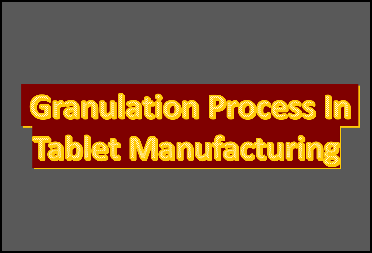 Granulation process in tablet manufacturing